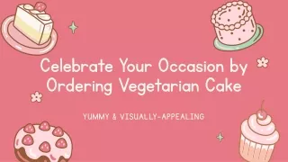 Celebrate Your Occasion by Ordering Vegetarian Cake