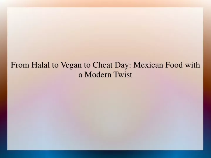 from halal to vegan to cheat day mexican food