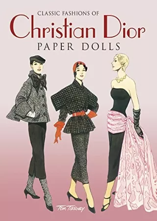 [PDF READ ONLINE] Classic Fashions of Christian Dior: Paper Dolls (Dover Paper Dolls)