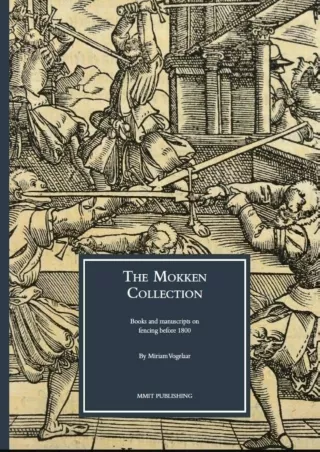 [PDF READ ONLINE] The Mokken Collection: Books and manuscripts on fencing before 1800