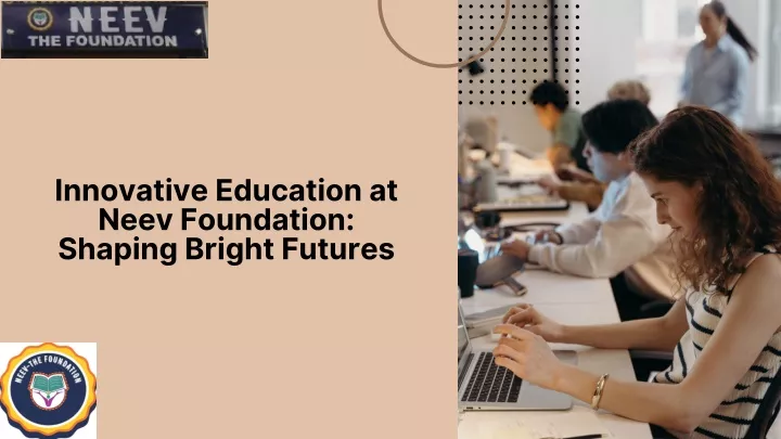 innovative education at neev foundation shaping