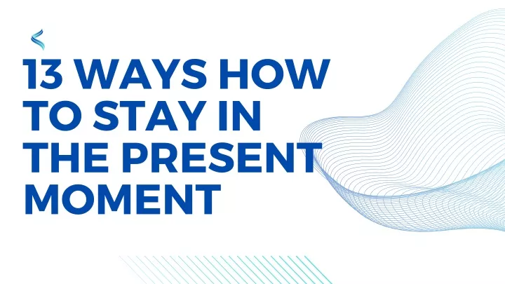 13 ways how to stay in the present moment