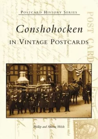 [PDF READ ONLINE] Conshohocken in Vintage Postcards (PA) (Postcard History Series)