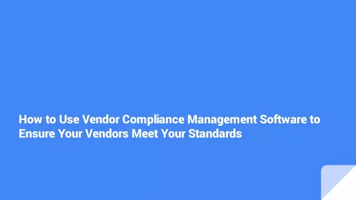 how to use vendor compliance management software to ensure your vendors meet your standards