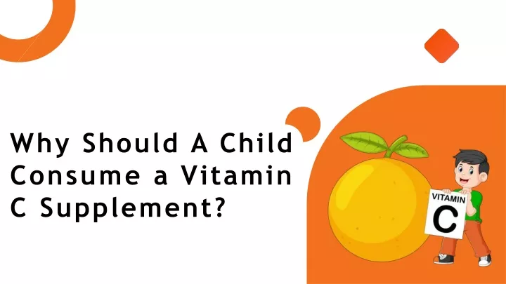 why should a child consume a vitamin c supplement