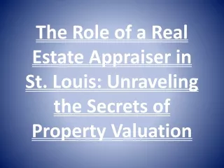 The Role of a Real Estate Appraiser in St. Louis: Unraveling the Secrets of Prop
