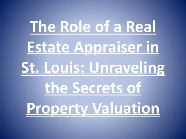 the role of a real estate appraiser in st louis unraveling the secrets of property valuation