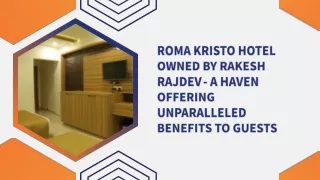 Roma Kristo Hotel Owned By Rakesh Rajdev - A Haven Offering Unparalleled Benefits To Guests