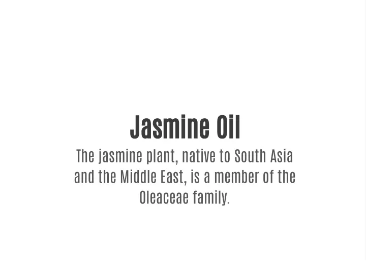 jasmine oil the jasmine plant native to south
