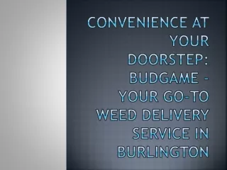 Convenience at Your Doorstep: Budgame - Your Go-To Weed Delivery Service in Burl
