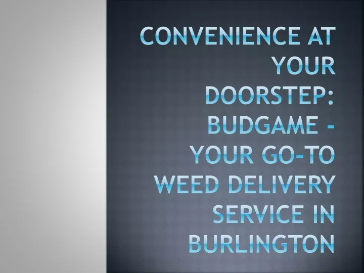convenience at your doorstep budgame your go to weed delivery service in burlington