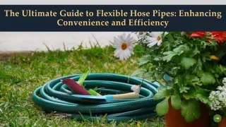 The Ultimate Guide to Flexible Hose Pipes Enhancing Convenience and Efficiency