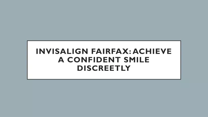 invisalign fairfax achieve a confident smile discreetly