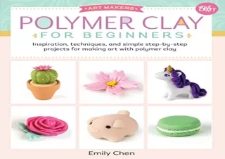 Download (PDF) Polymer Clay for Beginners: Inspiration, techniques, and simple s