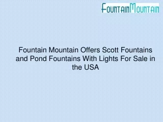 Fountain Mountain Offers Scott Fountains and Pond Fountains With Lights For Sale in the USA