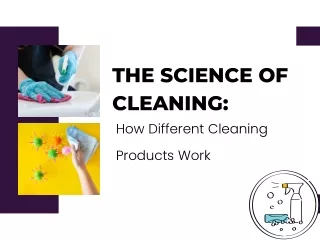 The Science Of Cleaning- How Different Cleaning Products Work