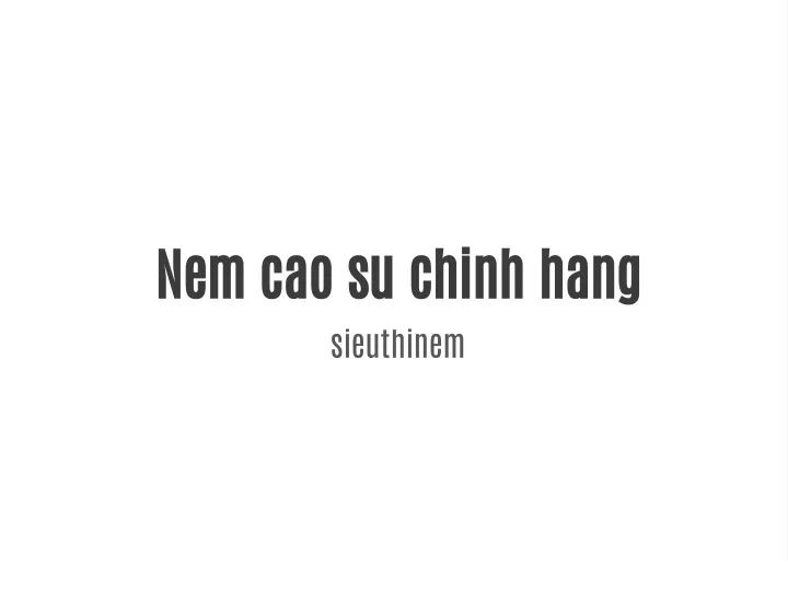 nem cao su chinh hang sieuthinem