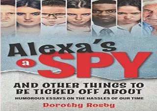 Download PDF Alexa's a Spy and Other Things to Be Ticked off About: Humorous Ess