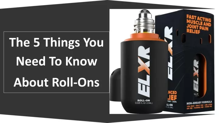 the 5 things you need to know about roll ons
