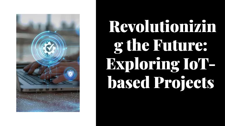 revolutionizin g the future exploring iot based