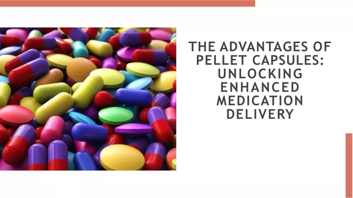 the advantages of pellet capsules unlocking