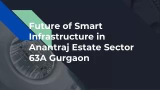 Future of Smart Infrastructure in Anantraj Estate Sector 63A Gurgaon