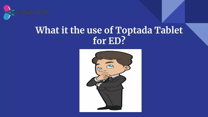 what it the use of toptada tablet for ed