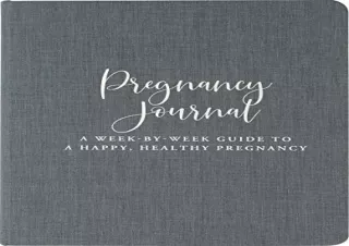 PDF Download Pregnancy Journal: A Week-By-Week Guide to a Happy, Healthy Pregnan