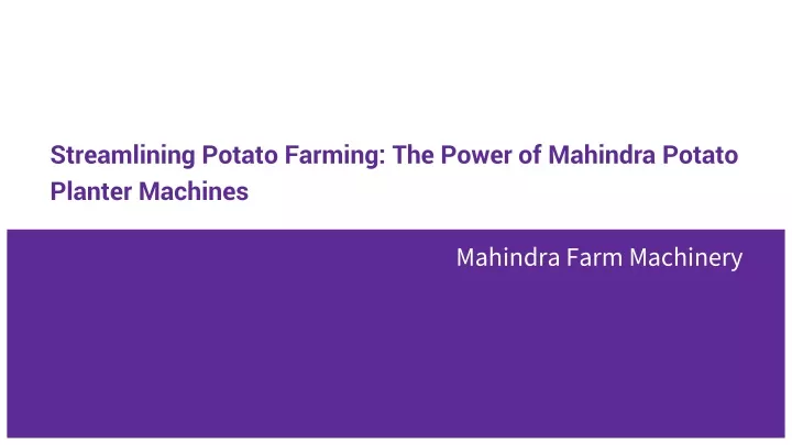 streamlining potato farming the power of mahindra potato planter machines