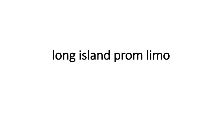 PPT Long Island Prom Limo PowerPoint Presentation Free Download ID