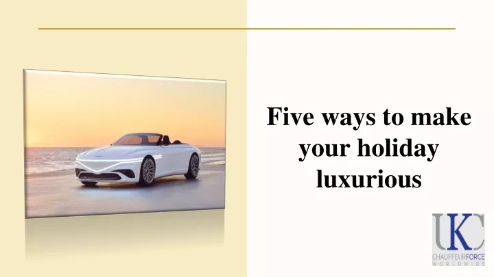 five ways to make your holiday luxurious