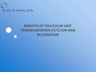 BENEFITS OF FOLLICULAR UNIT TRANSPLANTATION (FUT) FOR HAIR RESTORATION