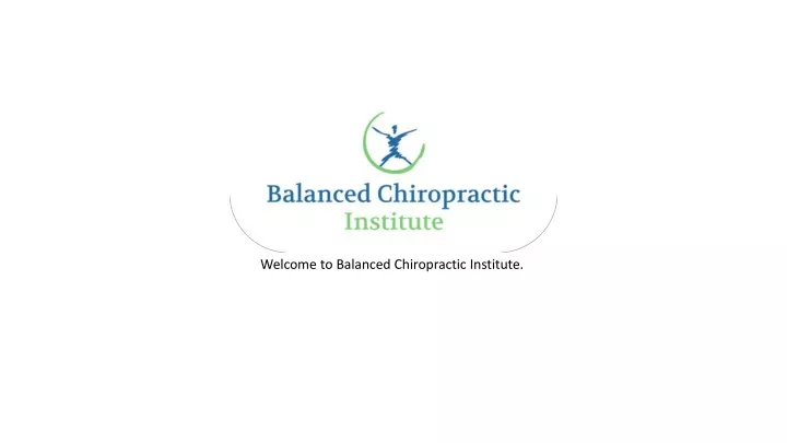 welcome to balanced chiropractic institute