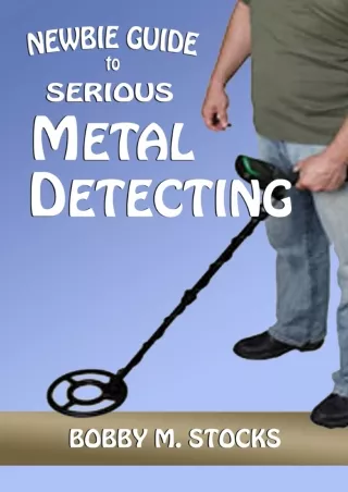 [PDF READ ONLINE] Newbie Guide to Serious Metal Detecting