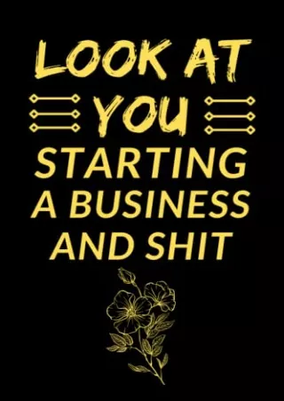 Download Book [PDF] Look At You Starting A Business And Shit Notebook: Funny New Business Owner