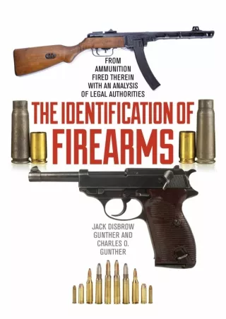 [PDF READ ONLINE] The Identification of Firearms: From Ammunition Fired Therein With an Analysis