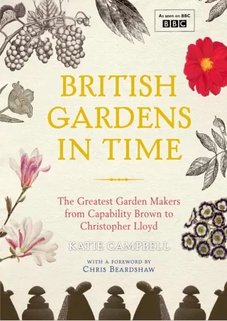 [PDF] DOWNLOAD British Gardens in Time: The Greatest Garden Makers from Capability Brown to Christopher Lloyd