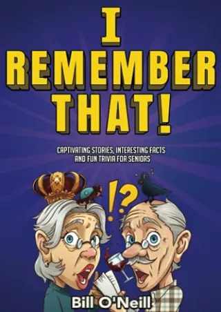 [PDF READ ONLINE] I Remember That!: Captivating Stories, Interesting Facts and Fun Trivia for Seniors