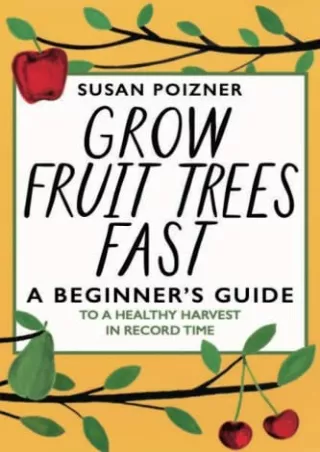 PDF_ Grow Fruit Trees Fast: A Beginner's Guide to a Healthy Harvest in Record Time