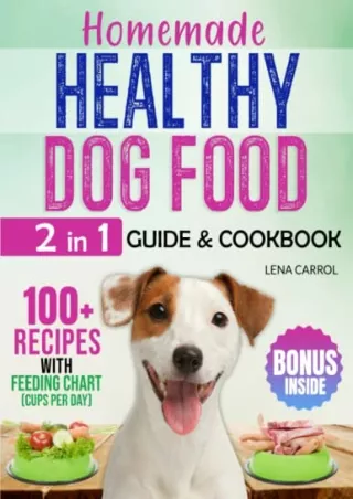 [PDF READ ONLINE] HOMEMADE HEALTHY DOG FOOD: [2 in 1] Guide & Cookbook. 100  Quick and Affordable Food Recipes for a Bal