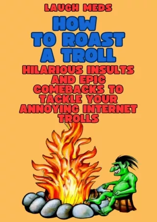 READ [PDF] How To Roast a Troll: Hilarious Insults and Epic Comebacks to Tackle Your Annoying Internet Trolls (Cool Come