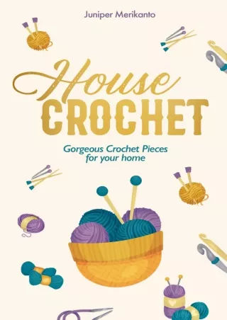 [READ DOWNLOAD] House Crochet: Gorgeous Crochet Pieces for your home