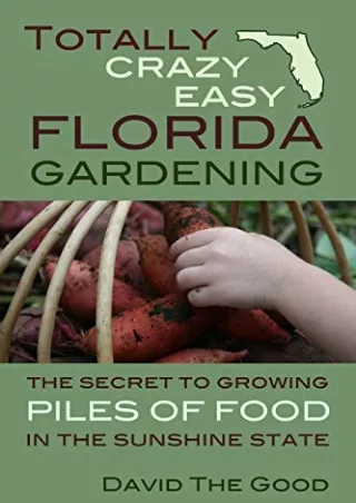 get [PDF] Download Totally Crazy Easy Florida Gardening: The Secret to Growing Piles of Food in the Sunshine State