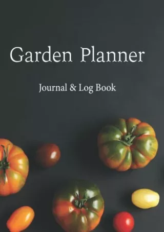 [READ DOWNLOAD] Garden Planner: Journal & Log Book