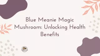 Blue Meanie Magic Mushroom: Unlocking Health Benefits