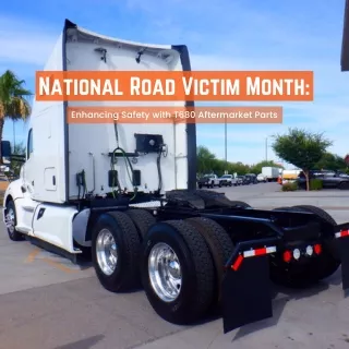 National Road Victim Month Enhancing Safety With T680 Aftermarket Parts