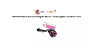 Derma Roller Dubai Unveiling the Secret to Glowing Skin with Value Cart