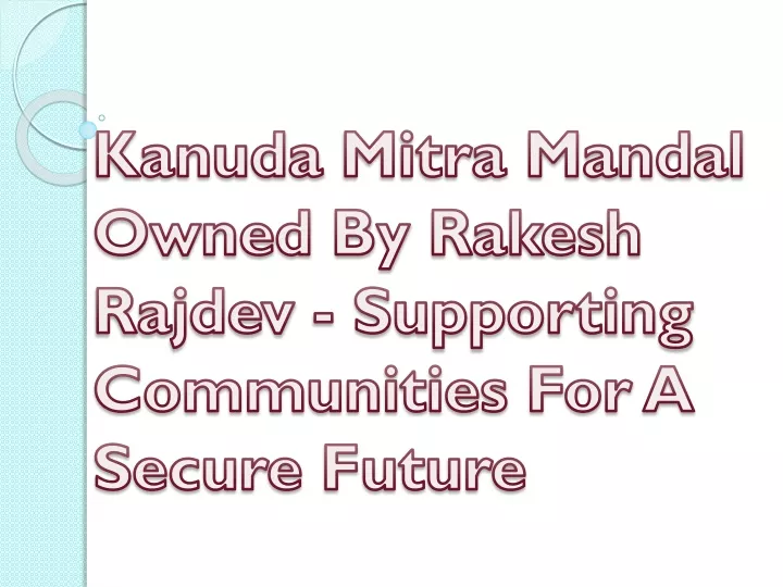kanuda mitra mandal owned by rakesh rajdev supporting communities for a secure future