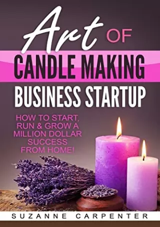 READ [PDF] Art Of Candle Making Business Startup: How to Start, Run & Grow a Million Dollar Success From Home!