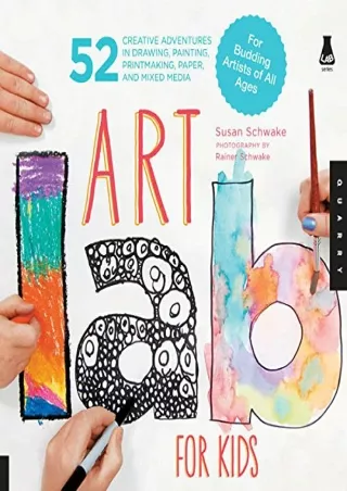 PDF_ Art Lab for Kids: 52 Creative Adventures in Drawing, Painting, Printmaking, Paper, and Mixed Media?For Budding Arti